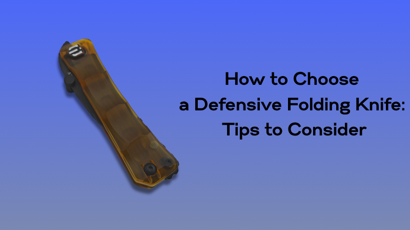 How to Choose a Defensive Folding Knife: Tips to Consider